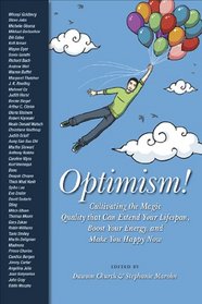 Optimism: Cultivating the Magic Quality that can Extend Your Lifespan, Boost Your Energy, and Make You Happy Now