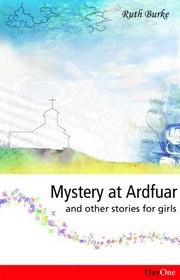 Mystery at Ardfuar: And other stories for girls
