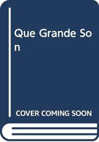 Que Grande Son (Spanish Edition)