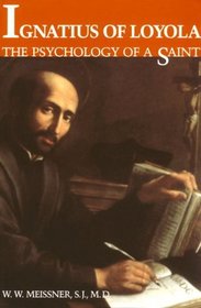 Ignatius of Loyola : The Psychology of a Saint