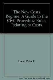 The New Costs Regime: a Guide to the Civil Procedure Rules Relating to Costs