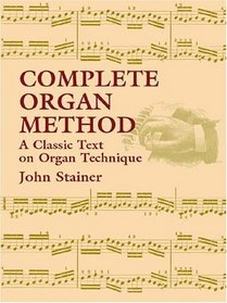 Complete Organ Method : A Classic Text on Organ Technique