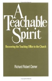 A Teachable Spirit: Recovering the Teaching Office in the Church