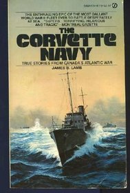 Corvette Navy, The - True Stories From Canada's Atlantic War