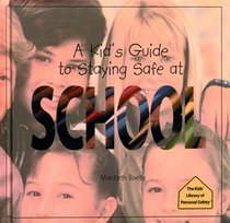 A Kid's Guide to Staying Safe at School (The Kid's Library of Personal Safety)