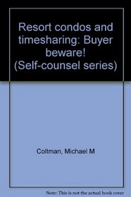 Resort condos and timesharing: Buyer beware! (Self-counsel series)