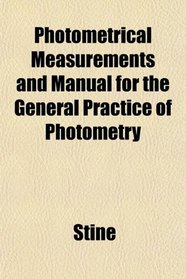 Photometrical Measurements and Manual for the General Practice of Photometry