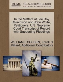 In the Matters of Lee Roy Murchison and John White, Petitioners. U.S. Supreme Court Transcript of Record with Supporting Pleadings