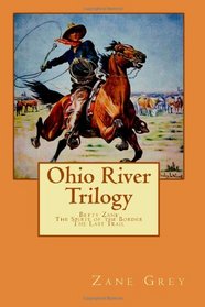 Ohio River Trilogy: Betty Zane / The Spirit of the Border / The Last Trail (Ohio River, Bks 1-3)