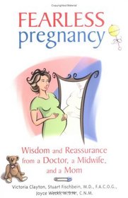 Fearless Pregnancy: Wisdom and Reassurance From a Doctor, a Midwife and a Mom
