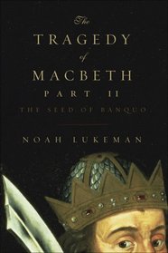 The Tragedy of Macbeth Part II: The Seed of Banquo