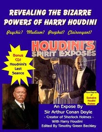 Revealing The Bizarre Powers Of Harry Houdini: Psychic? Medium? Prophet? Clairvoyant (Book & Bonus CD of Houdini's Last Seance)