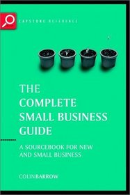 The Complete Small Business Guide: A sourcebook for new and small businesses (Capstone Reference)