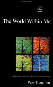 The World within Me: A Personal Journey to Spiritual Understanding