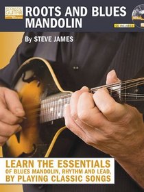 Roots and Blues Mandolin: Learn the Essentials of Blues Mandolin - Rhythm and Lead - By Playing Classic Songs (String Letter Publishing)