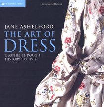 The Art of Dress: Clothes and Society, 1500-1914