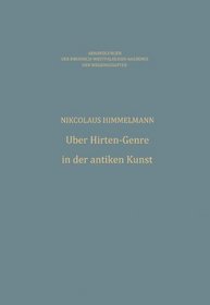Uber Hirten-Genre in der antiken Kunst (Abhandlungen der Rheinisch-Westfalischen Akademie der Wissenschaften) (German Edition)