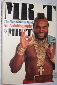 Mr. T: The Man with the Gold: An Autobiography