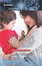 The Nurse Who Stole His Heart (Wildfire Island Docs, Bk 2) (Harlequin Medical, No 796) (Larger Print)