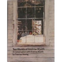 Two Worlds of Andrew Wyeth: A Conversation with Andrew Wyeth [ILLUSTRATED]