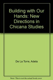 Building With Our Hands: New Directions in Chicana Studies