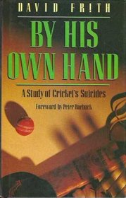 By His Own Hand. A Study of Cricket's Suicides