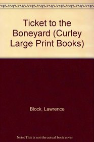 Ticket to the Boneyard (Curley Large Print Books)