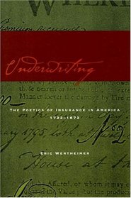 Underwriting: The Poetics of Insurance in America, 1722-1872