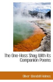 The One-Hoss Shay With its Companion Poems
