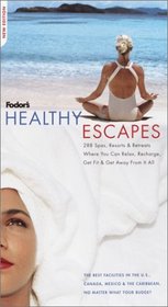 Fodor's Healthy Escapes, 8th Edition: 288 Spas, Resorts, and Retreats Where You Can Relax, Recharge, Get Fit, and Get Away from It All (Special-Interest Titles)