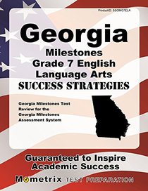 Georgia Milestones Grade 7 English Language Arts Success Strategies Study Guide: Georgia Milestones Test Review for the Georgia Milestones Assessment System