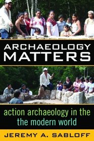 Archaeology Matters: Action Archaeology in the Modern World (Key Questions in Anthropology)