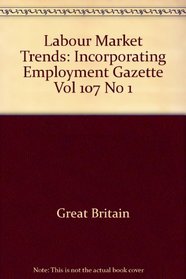Labour Market Trends: Incorporating Employment Gazette Vol 107 No 1