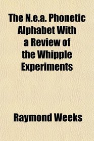 The N.e.a. Phonetic Alphabet With a Review of the Whipple Experiments
