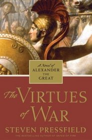 The Virtues of War : A Novel of Alexander the Great