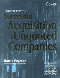 Successful Acquisition of Unquoted Companies: A Practical Guide