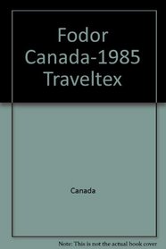 Fodor Canada-1985 Traveltex (Fodor's Canada)