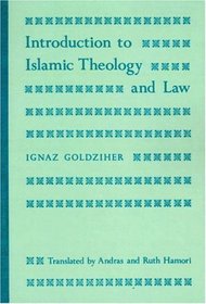 Introduction to Islamic Theology and Law (Modern Classics in Near Eastern Studies)