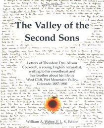 The Valley of the Second Sons: Letters of Theodore Dru Alison Cockerell, a Young English Naturalist, Writing to His Sweetheart and Her Brother About His Life in West Cliff, Wet