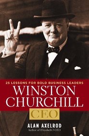 Winston Churchill, CEO: 25 Lessons for Bold Business Leaders