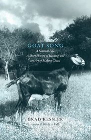 Goat Song: A Seasonal Life, A Short History of Herding, and the Art of Making Cheese