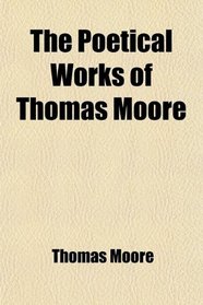 The Poetical Works of Thomas Moore (Volume 3); With a Memoir