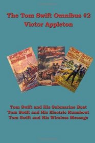 The Tom Swift Omnibus #2: Tom Swift and His Submarine Boat: Tom Swift and His Electric Runabout, Tom Swift and His Wireless Message