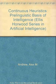 Continuous Heuristics (Ellis Horwood Series in Artificial Intelligence)
