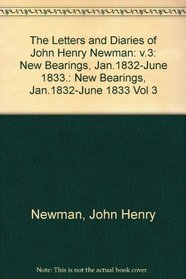 The Letters and Diaries of John Henry Cardinal Newman: Vol. III: New Bearings, January 1823 to June 1883