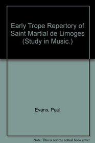 Early Trope Repertory of Saint Martial de Limoges (Study in Music.)
