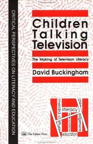 Children Talking Television: The Making of Television Literacy (Critical Perspectives on Literary and Education)