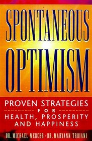 Spontaneous Optimism: Proven Strategies for Health, Prosperity  Happiness