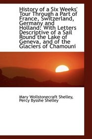 History of a Six Weeks' Tour Through a Part of France, Switzerland, Germany and Holland: With Letter