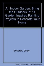 An Indoor Garden: Bring the Outdoors In: 14 Garden Inspired Painting Projects to Decorate Your Home